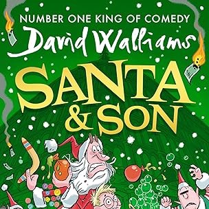 Book cover with a green Christmas tree background. The title reads Santa & Son by David Walliams. Cartoon Father Christmas and a boy stand below, surrounded by presents, elves, and flying coins. Snow falls and money burns at the top.
