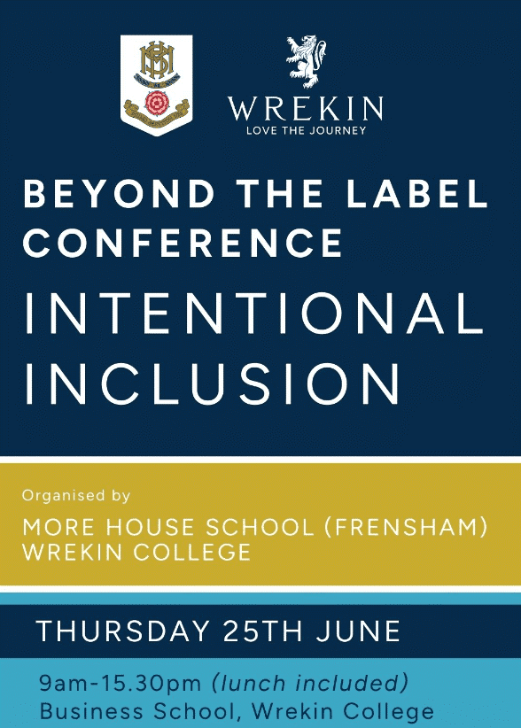 Poster for Beyond the Label Conference: Intentional Inclusion, featuring special educational needs training, organised by More House School and Wrekin College. Join us Thursday 25 June at Wrekin College Business School.